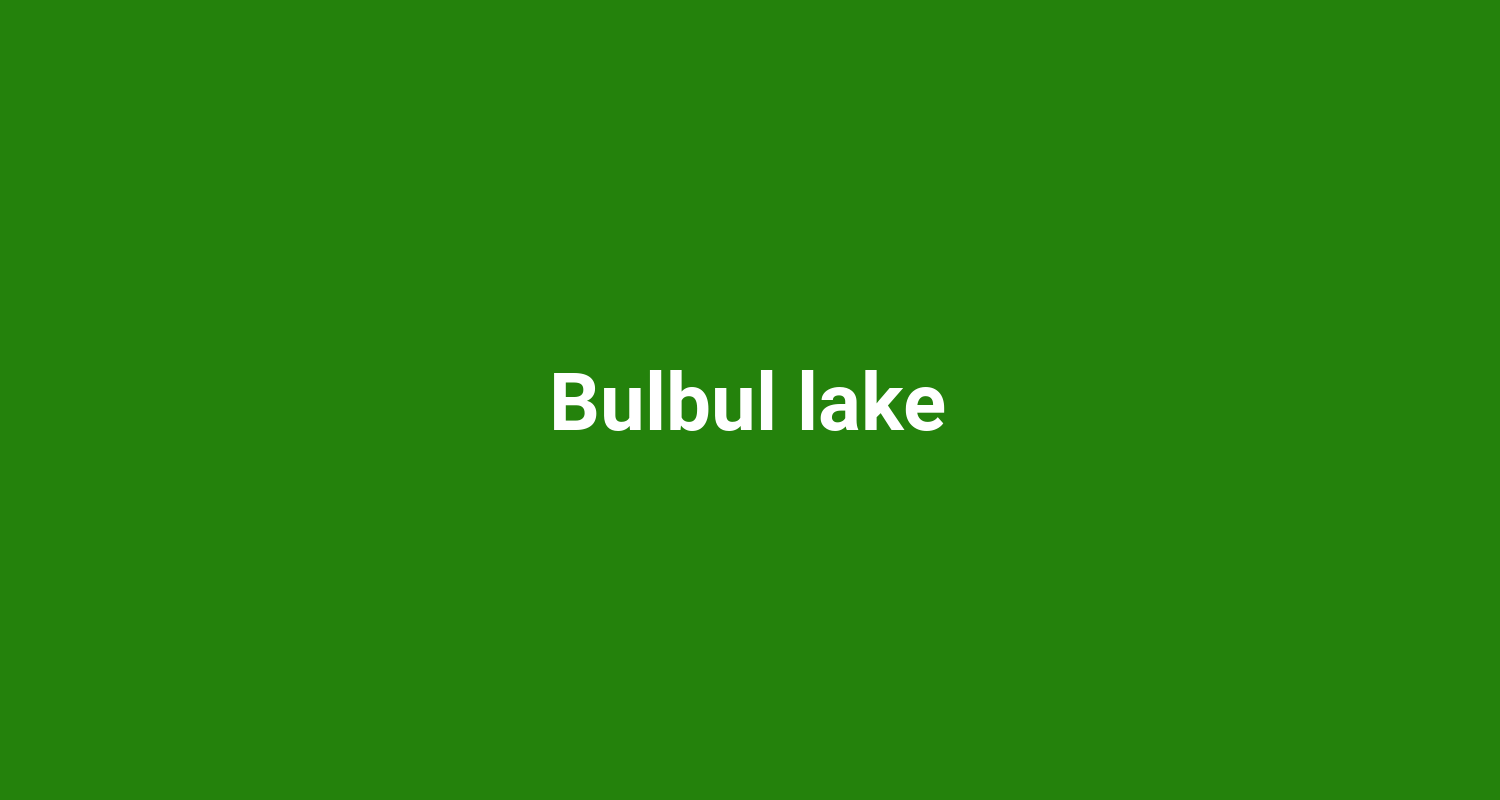 Bulbul lake