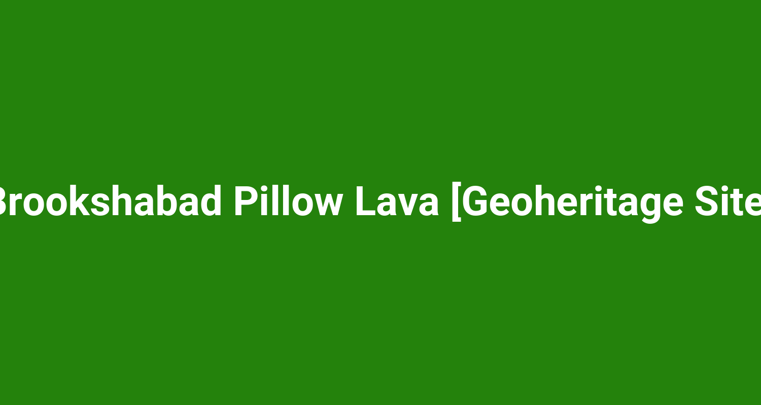 Brookshabad Pillow Lava Geoheritage Site