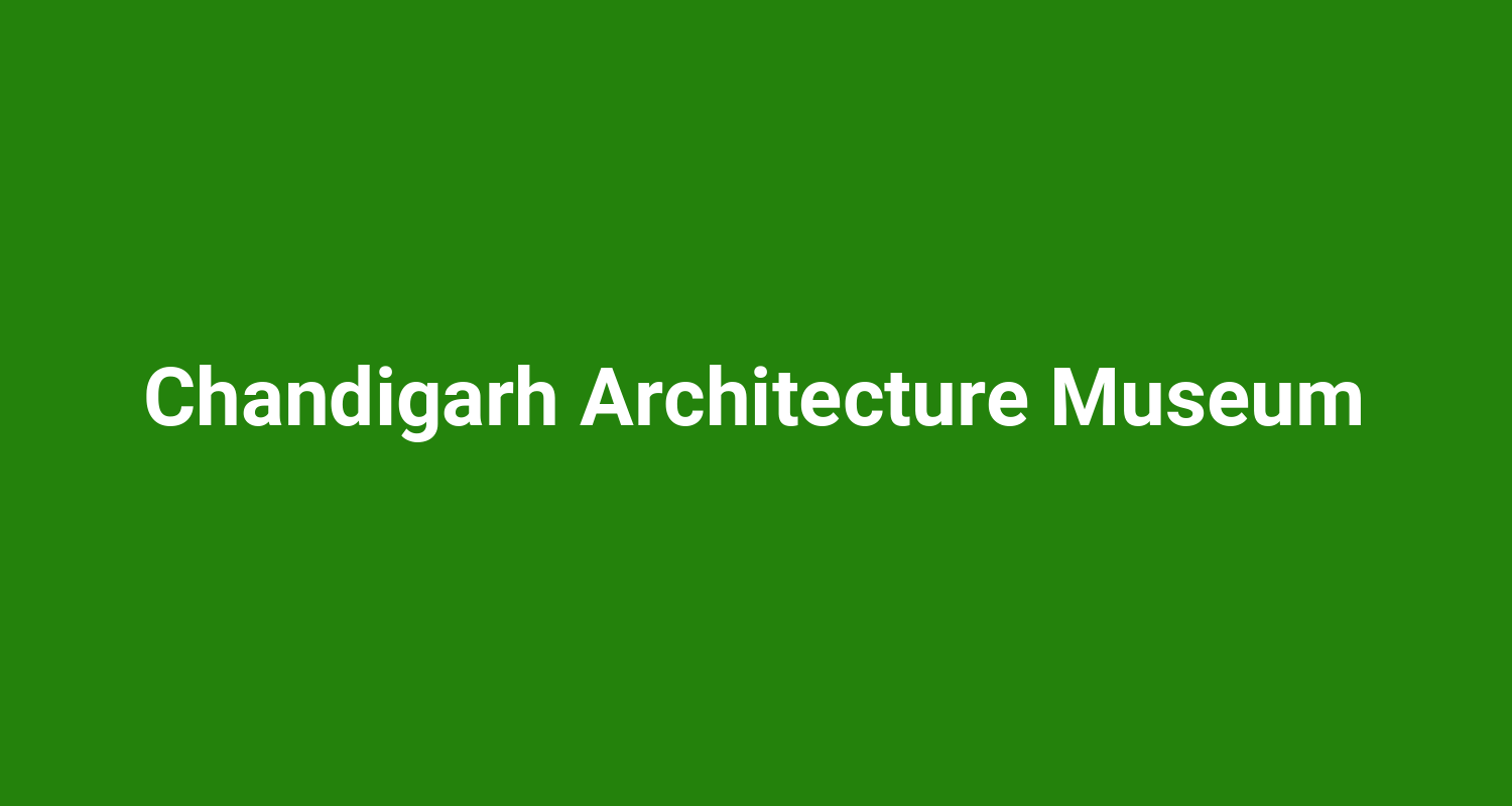 Chandigarh Architecture Museum