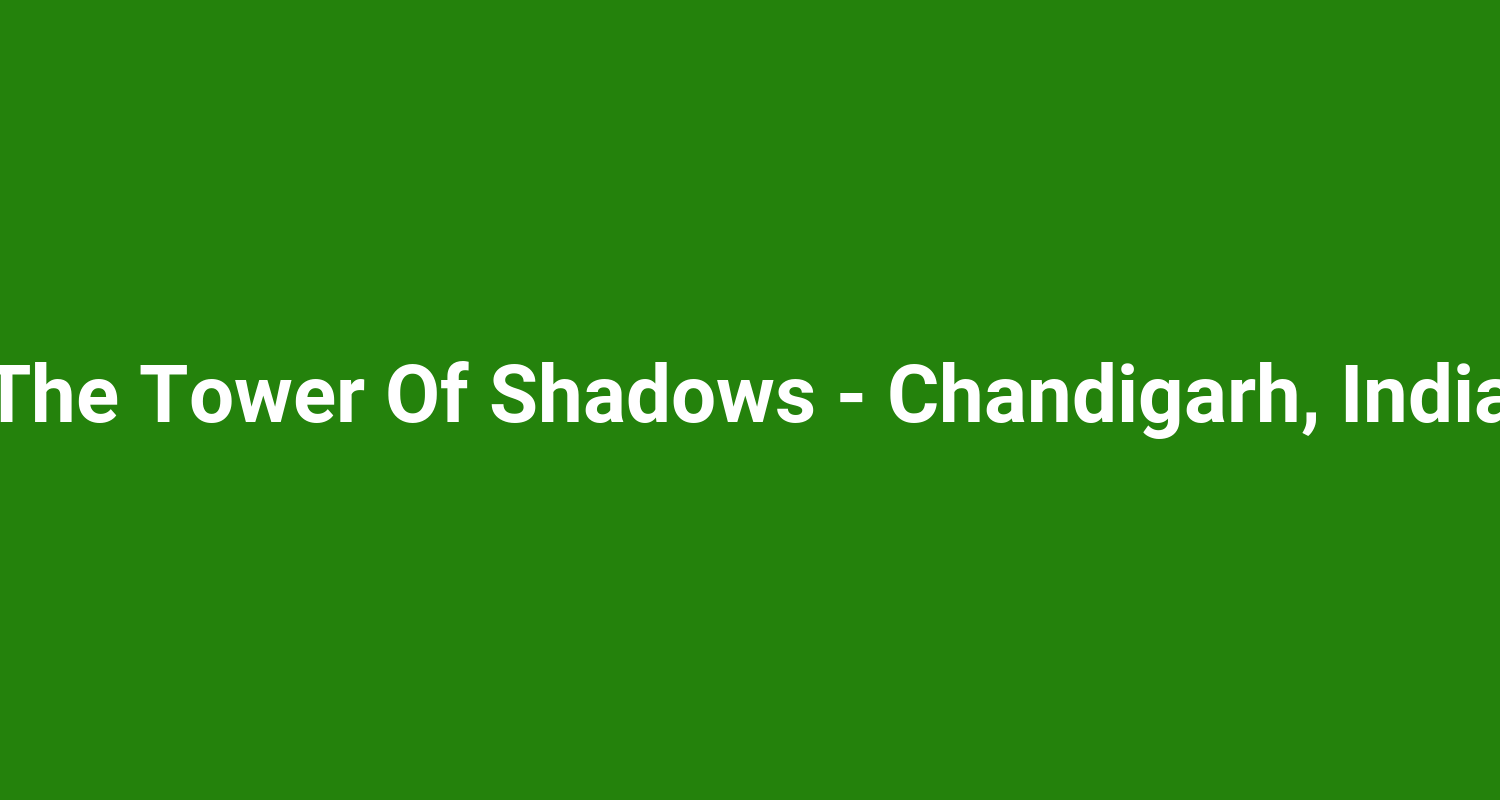 The Tower Of Shadows  Chandigarh India