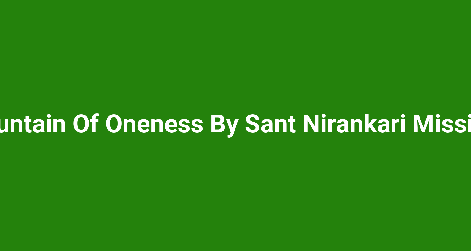 Fountain Of Oneness By Sant Nirankari Mission