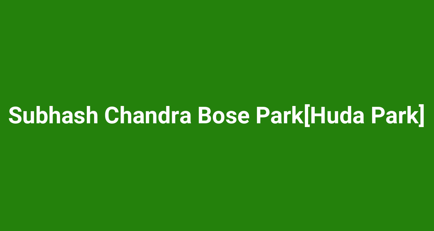 Subhash Chandra Bose ParkHuda Park