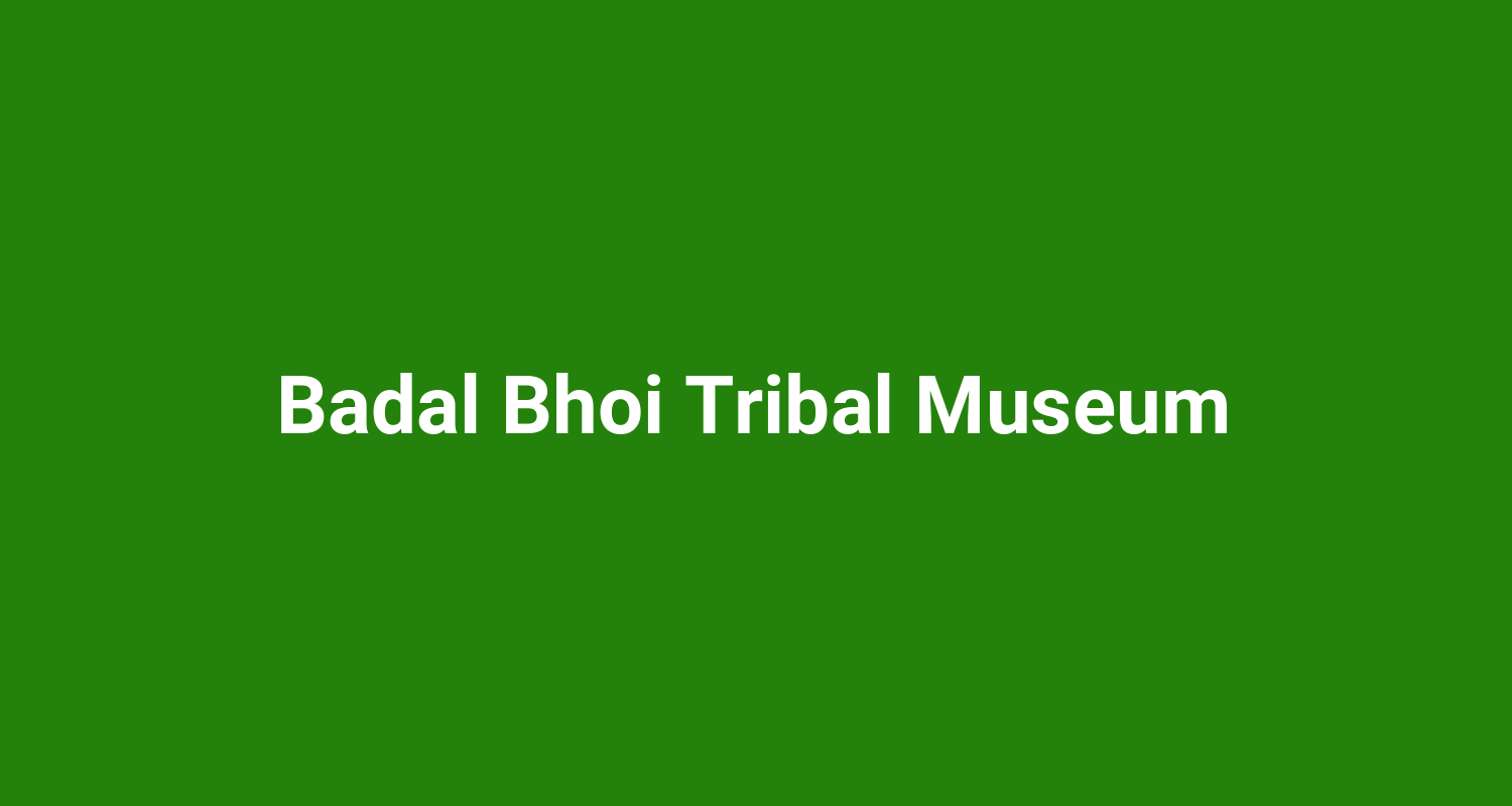 Badal Bhoi Tribal Museum