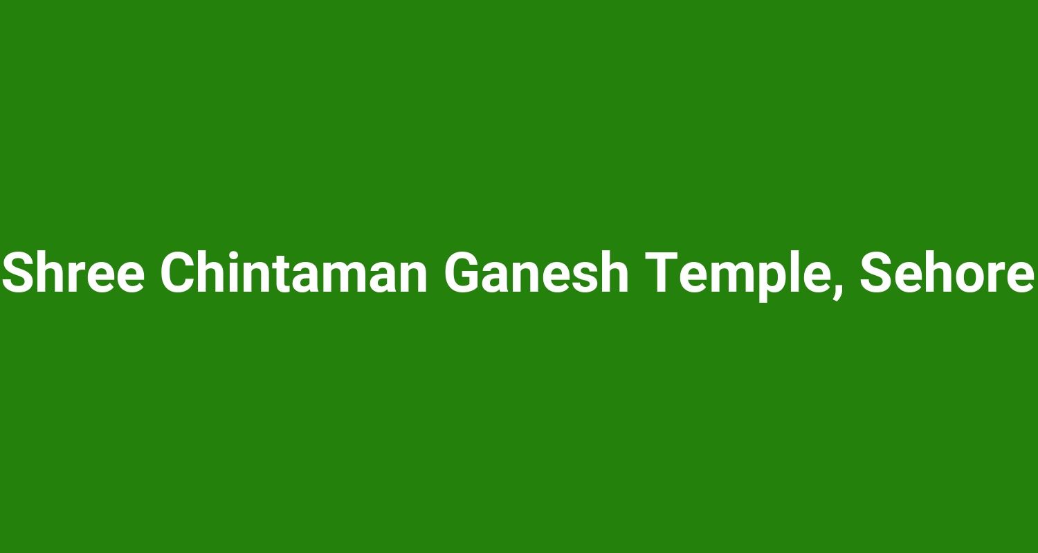 Shree Chintaman Ganesh Temple Sehore