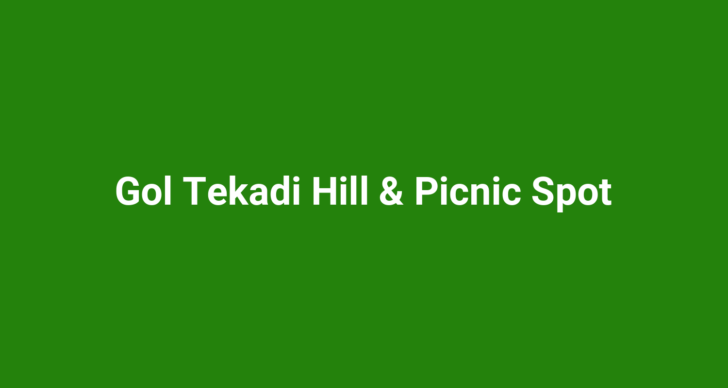 Gol Tekadi Hill  Picnic Spot