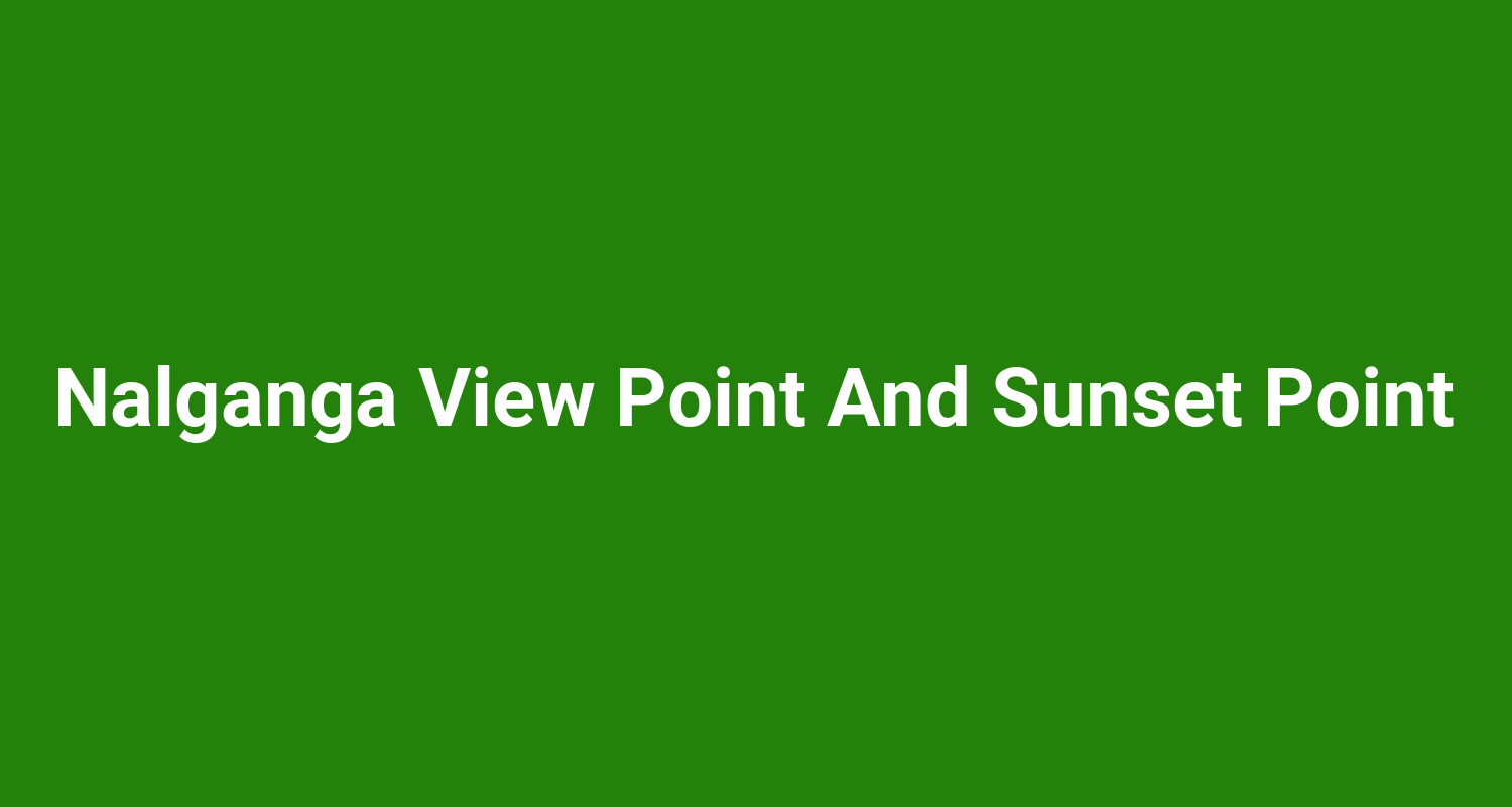 Nalganga View Point And Sunset Point