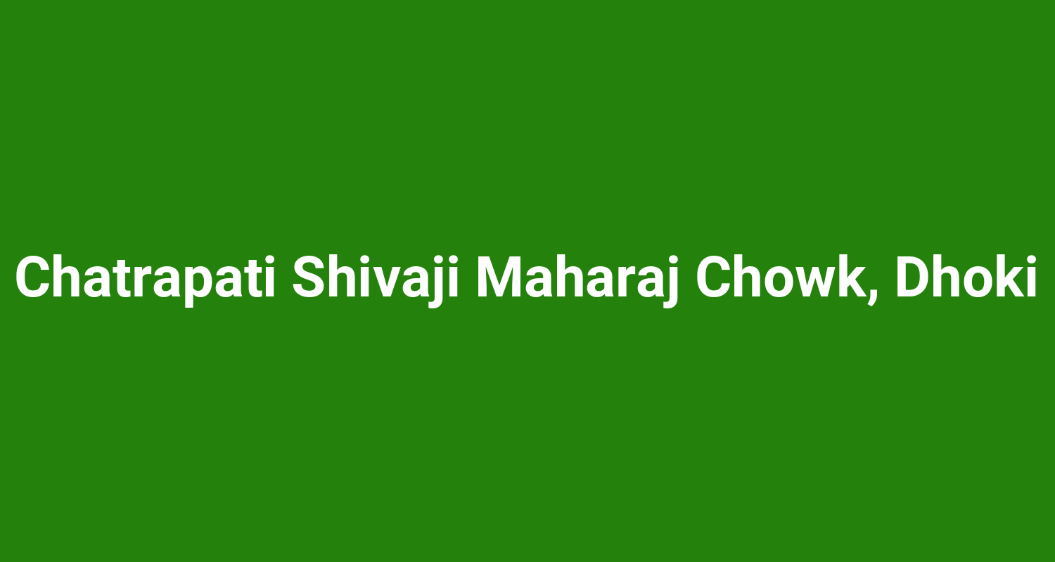 Chatrapati Shivaji Maharaj Chowk Dhoki