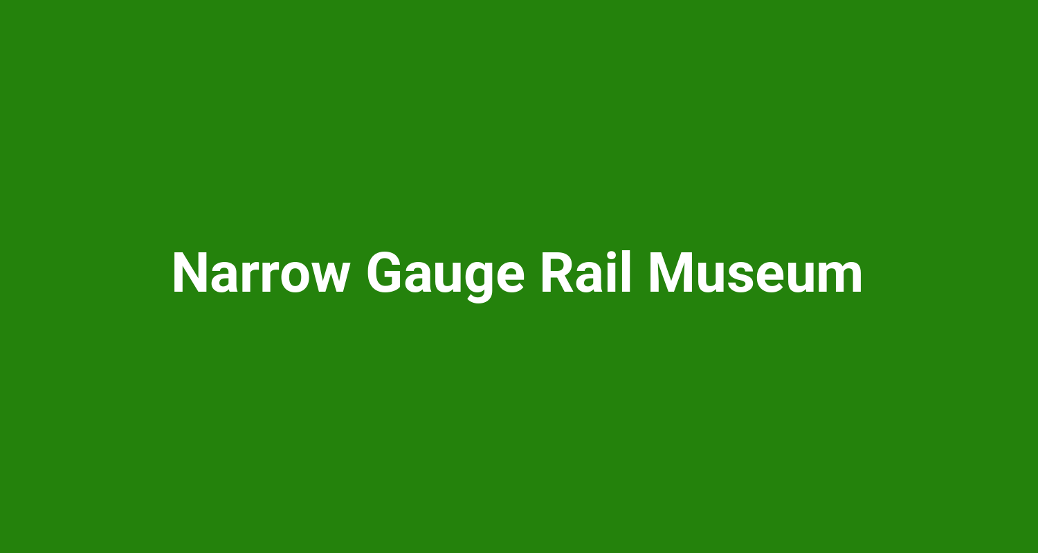 Narrow Gauge Rail Museum