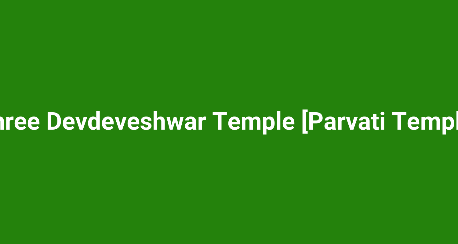 Shree Devdeveshwar Temple Parvati Temple