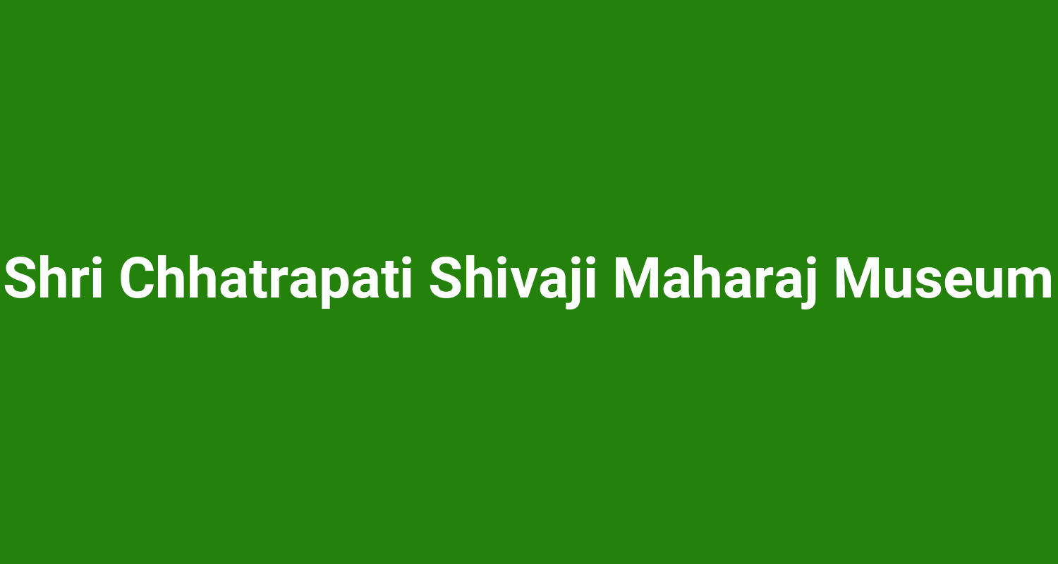 Shri Chhatrapati Shivaji Maharaj Museum