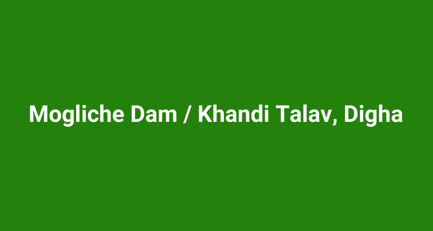 Mogliche Dam  Khandi Talav Digha