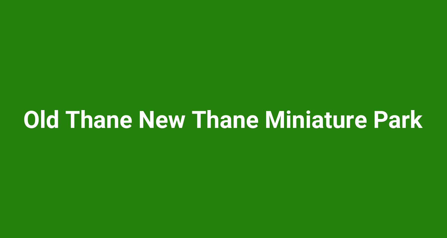 Old Thane New Thane Miniature Park