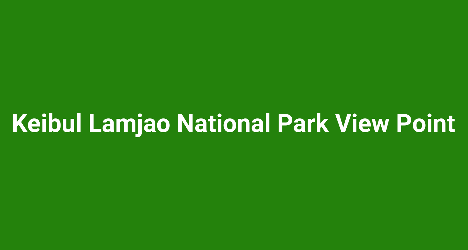 Keibul Lamjao National Park View Point