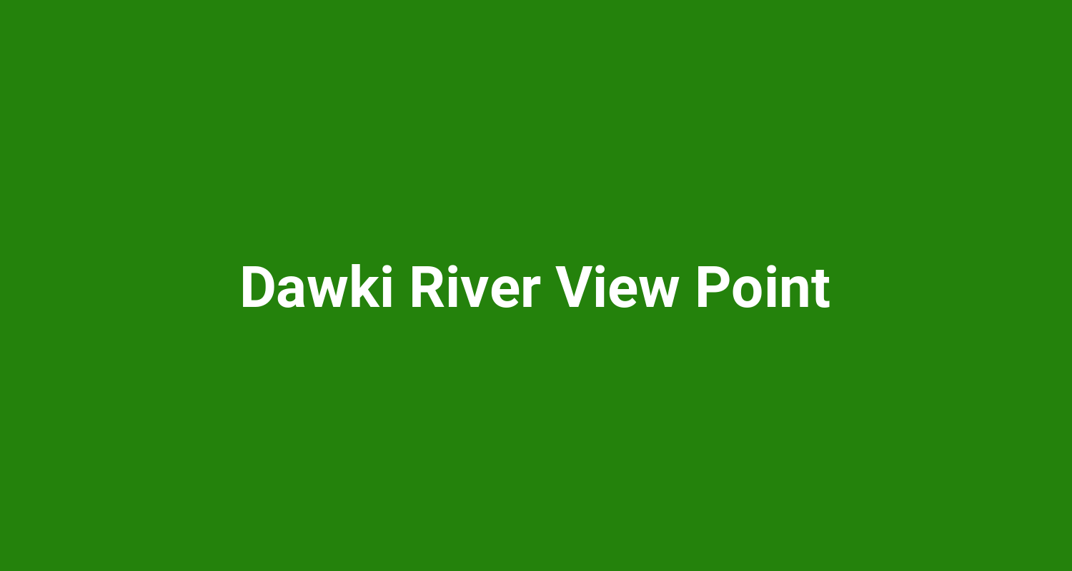Dawki River View Point