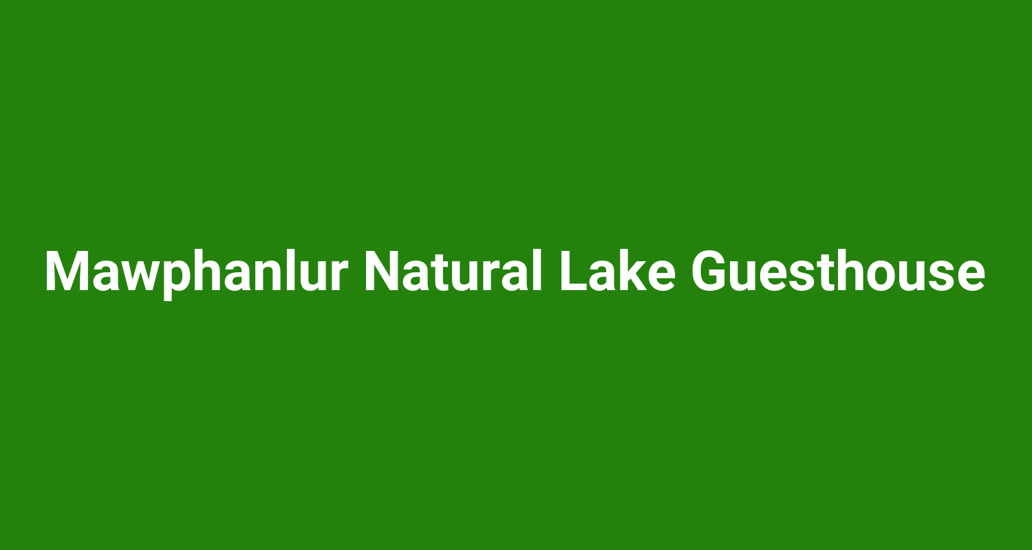 Mawphanlur Natural Lake Guesthouse