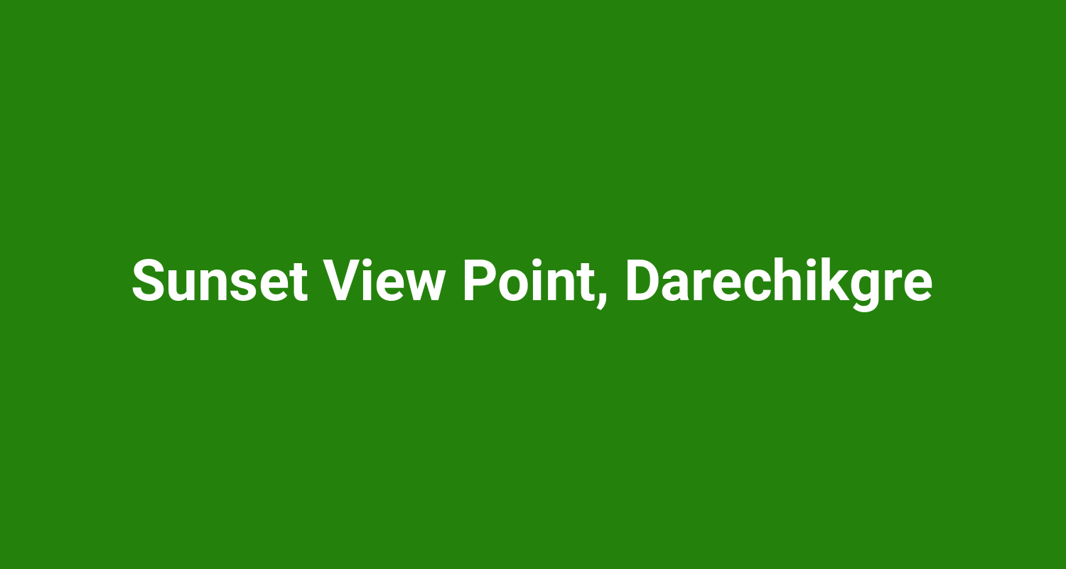 Sunset View Point Darechikgre