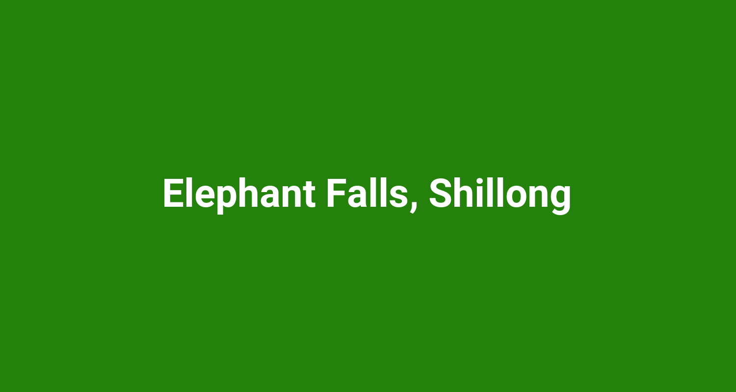 Elephant Falls Shillong