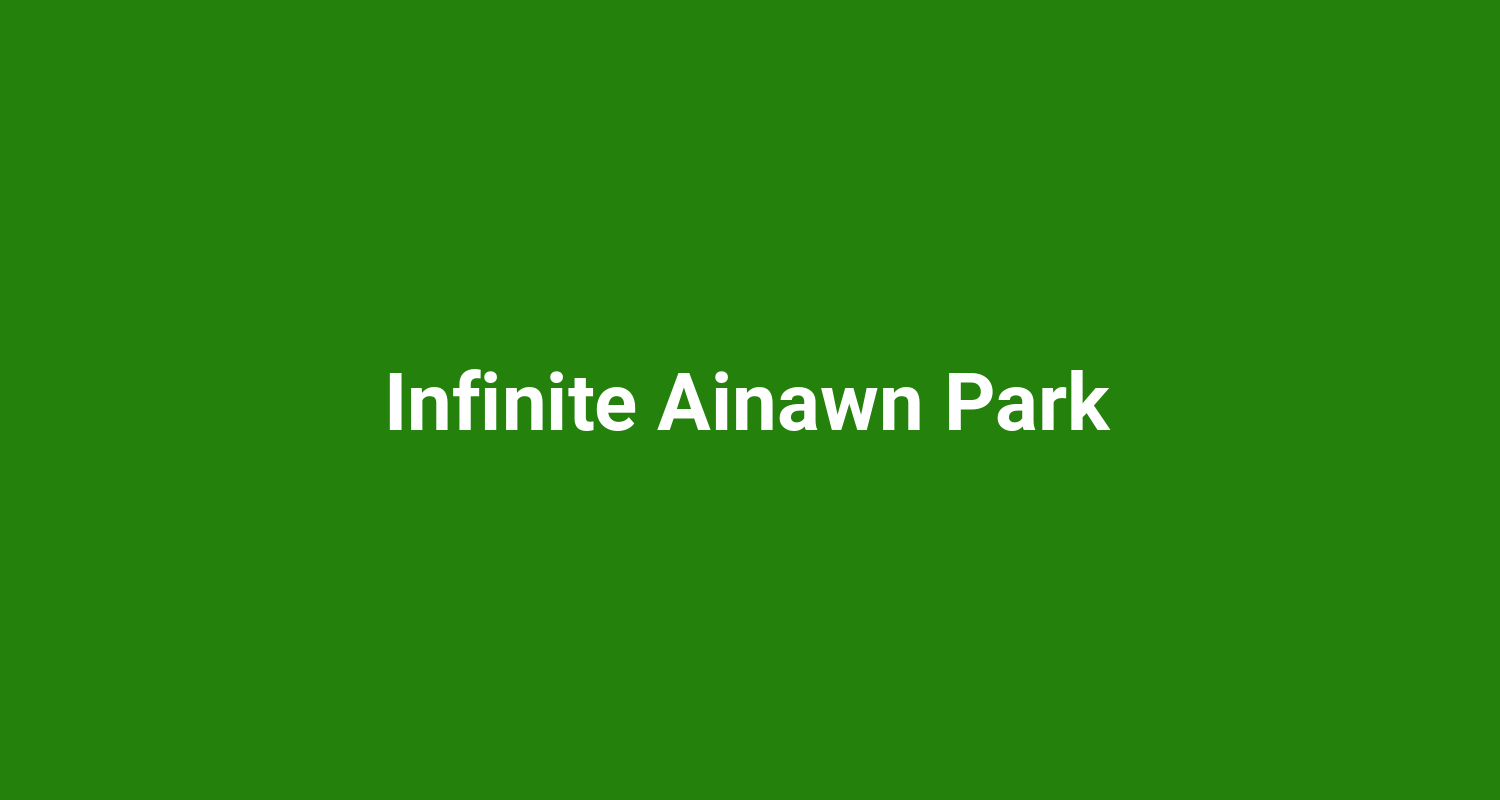Infinite Ainawn Park