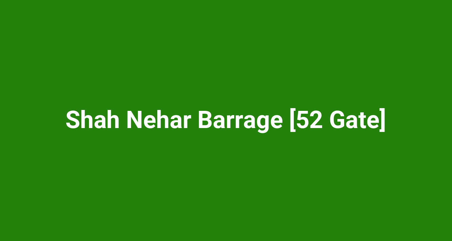 Shah Nehar Barrage 52 Gate