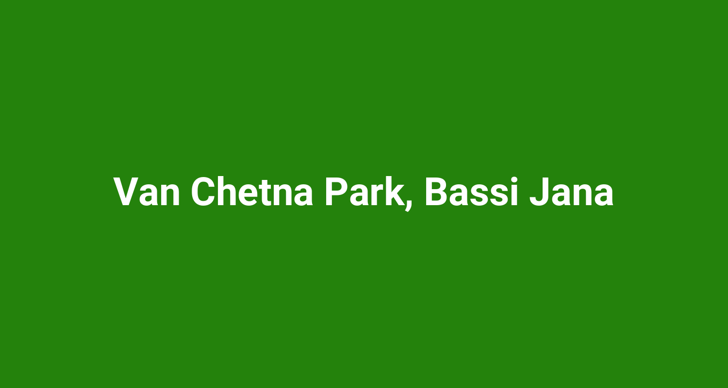 Van Chetna Park Bassi Jana