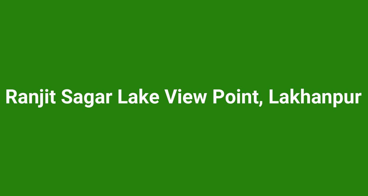 Ranjit Sagar Lake View Point Lakhanpur