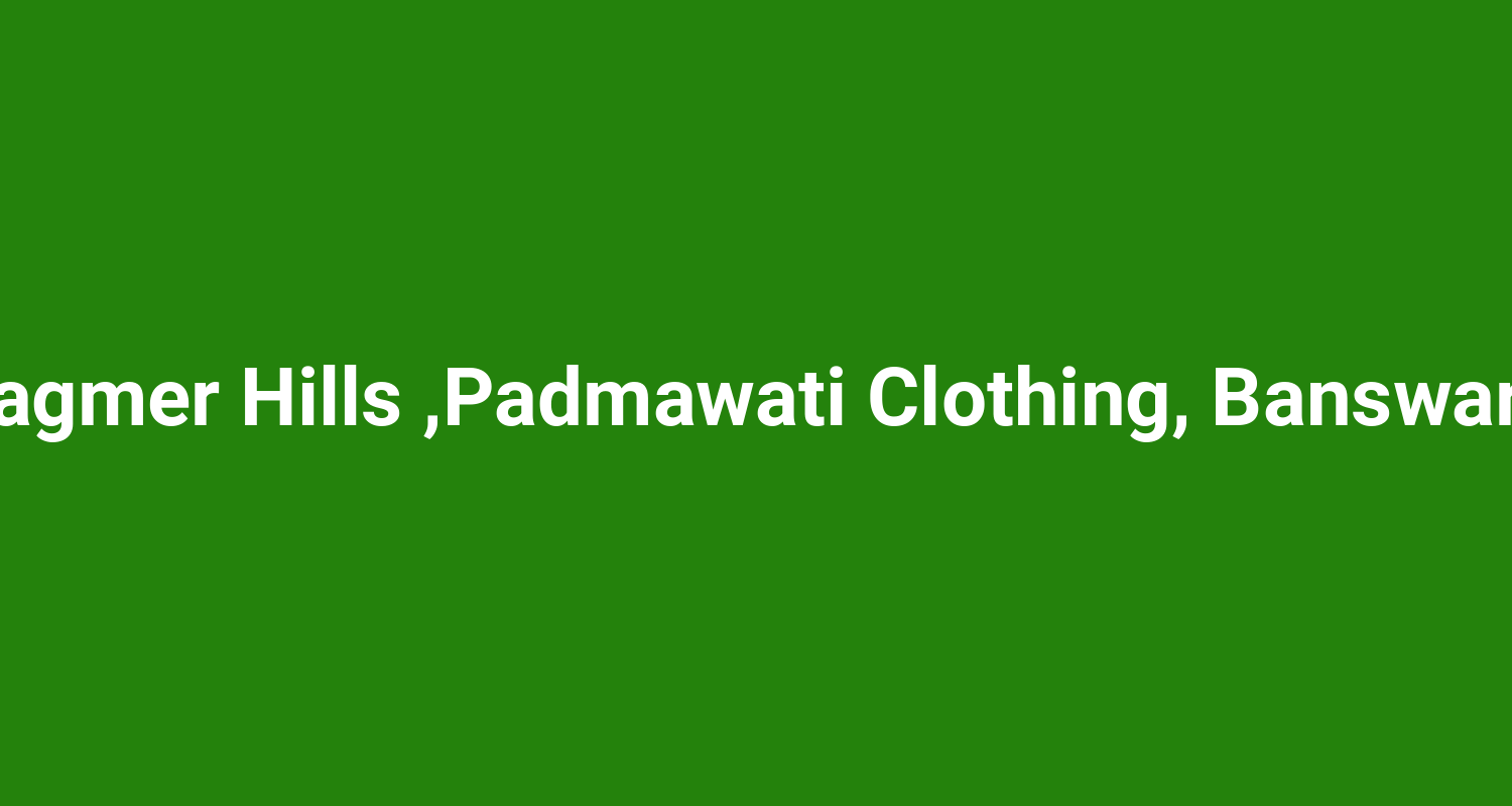 Jagmer Hills Padmawati Clothing Banswara