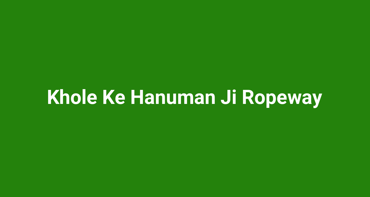 Khole Ke Hanuman Ji Ropeway