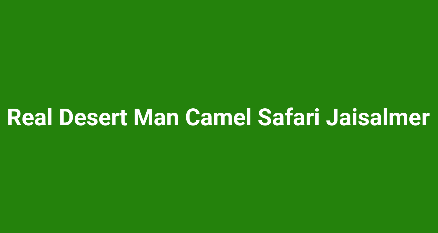 Real Desert Man Camel Safari Jaisalmer