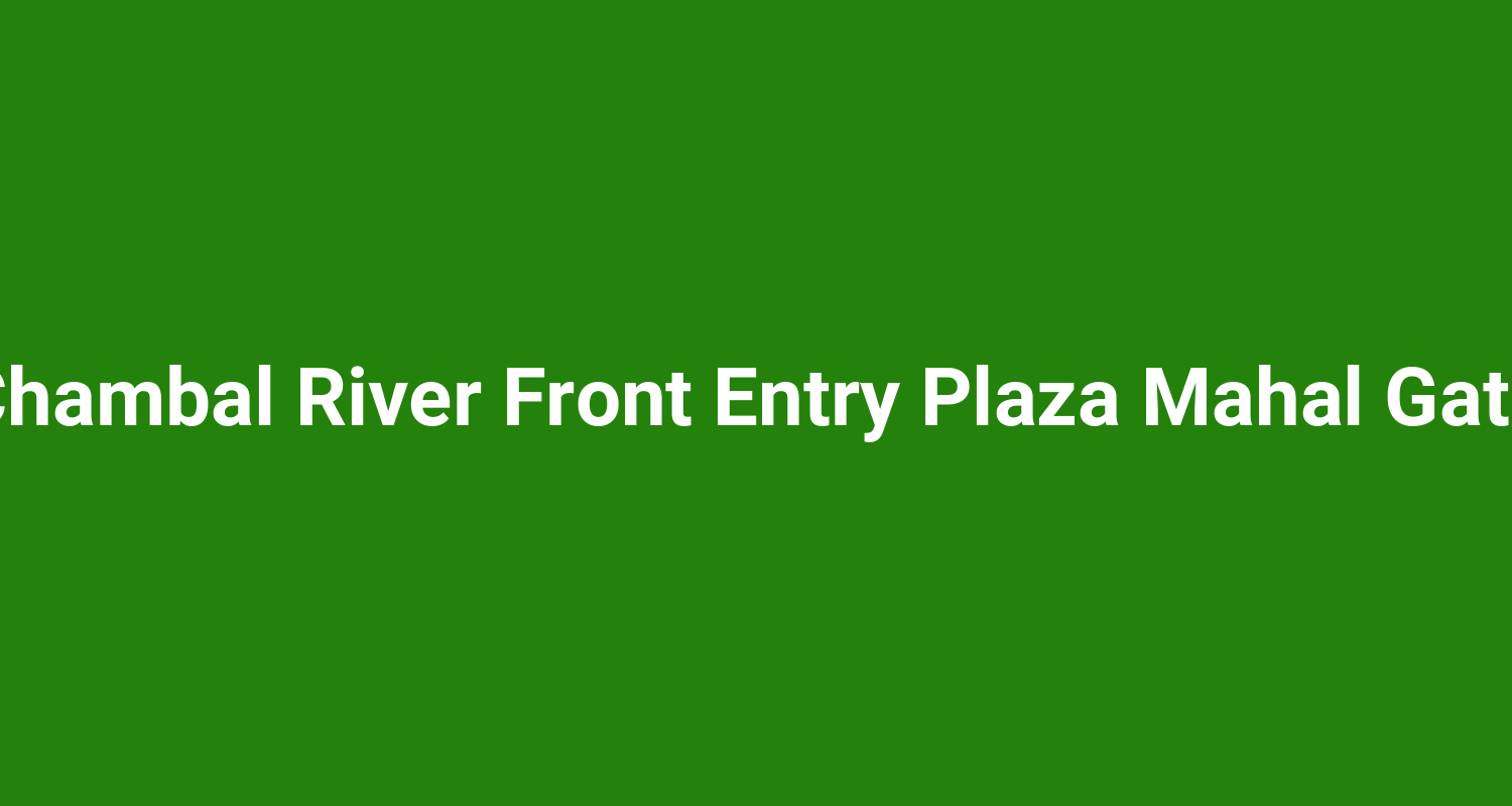 Chambal River Front Entry Plaza Mahal Gate