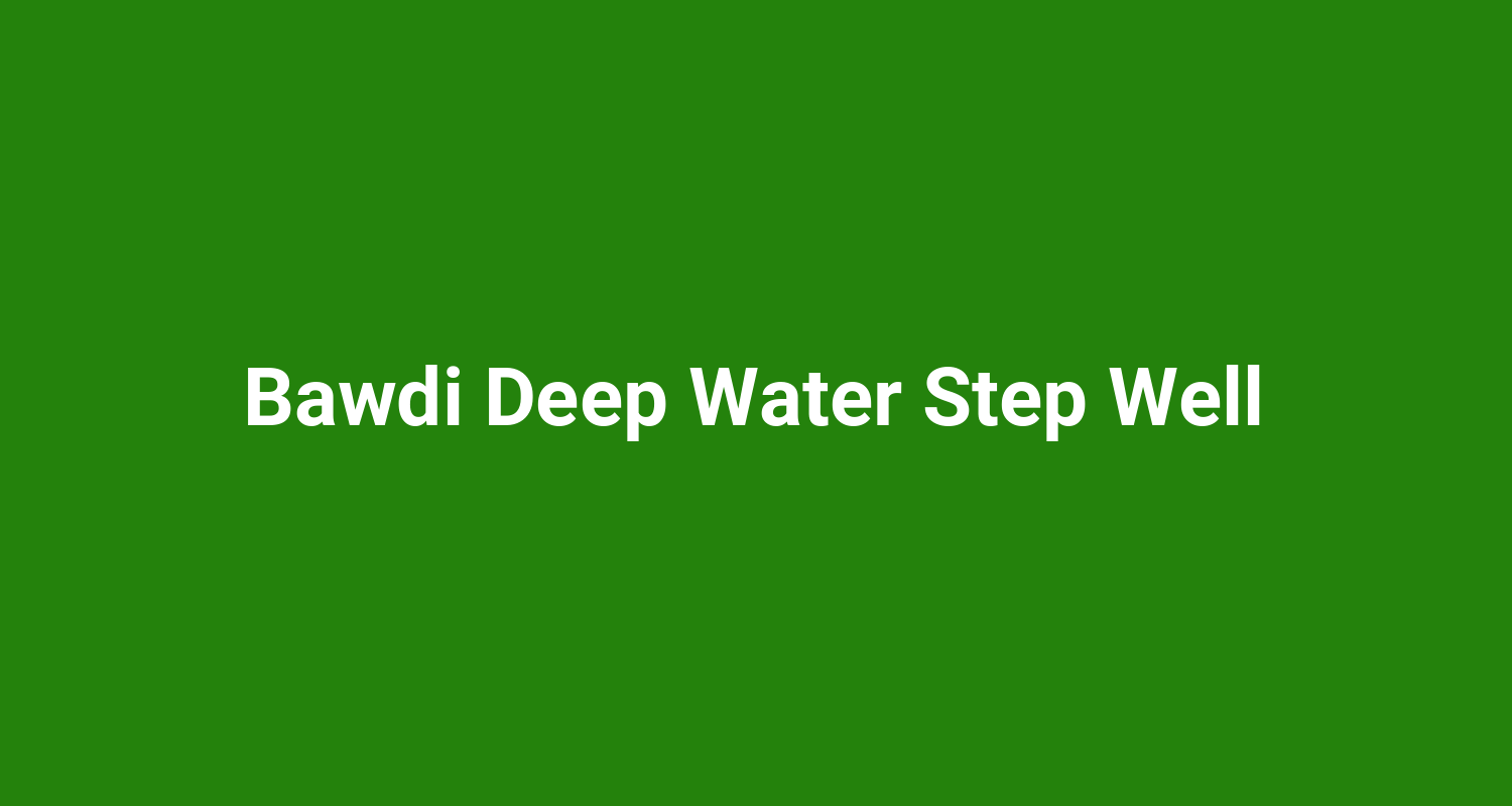 Bawdi Deep Water Step Well