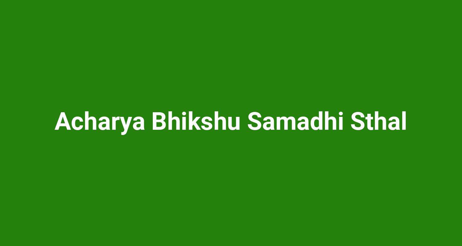 Acharya Bhikshu Samadhi Sthal