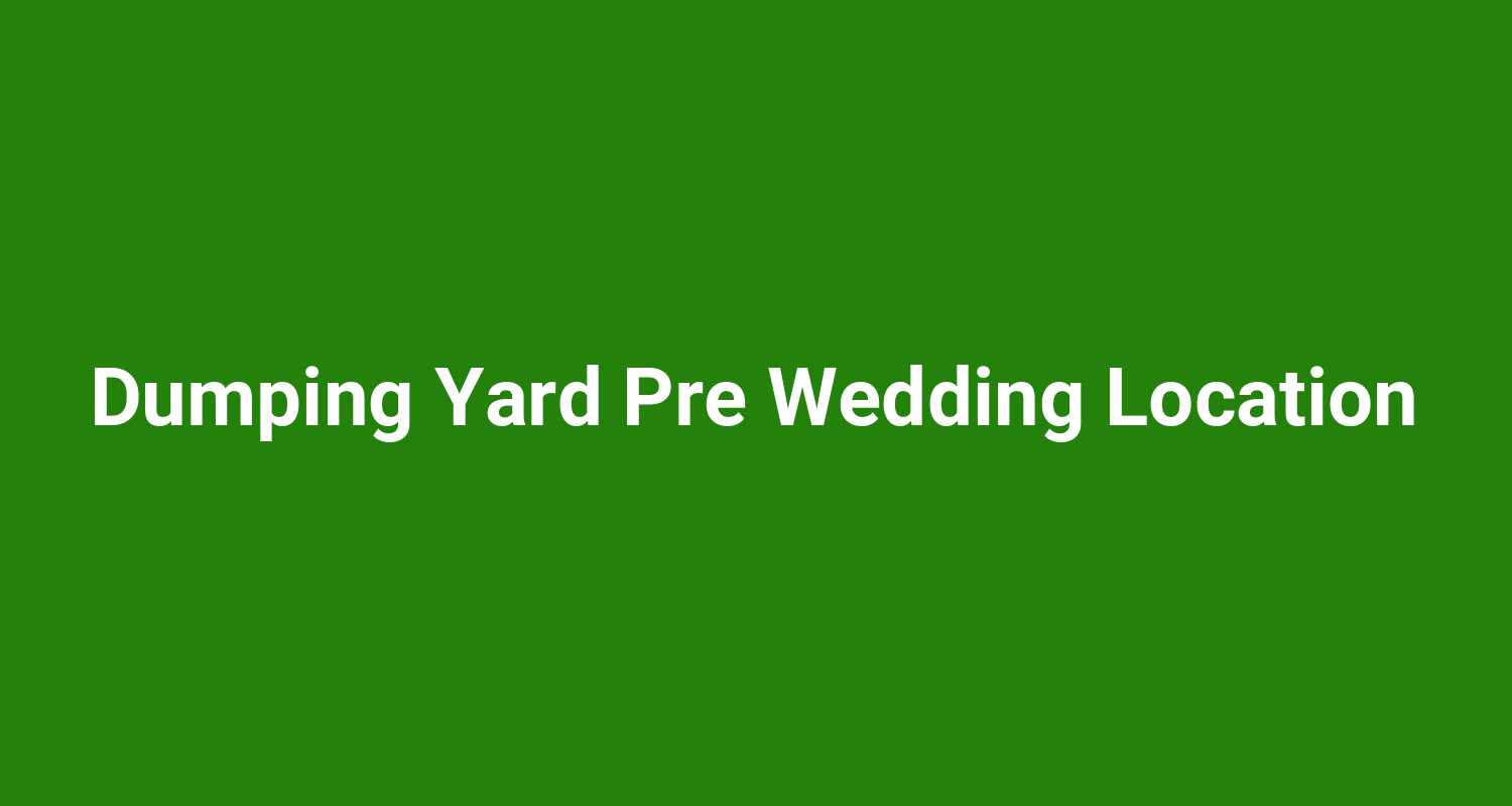 Dumping Yard Pre Wedding Location