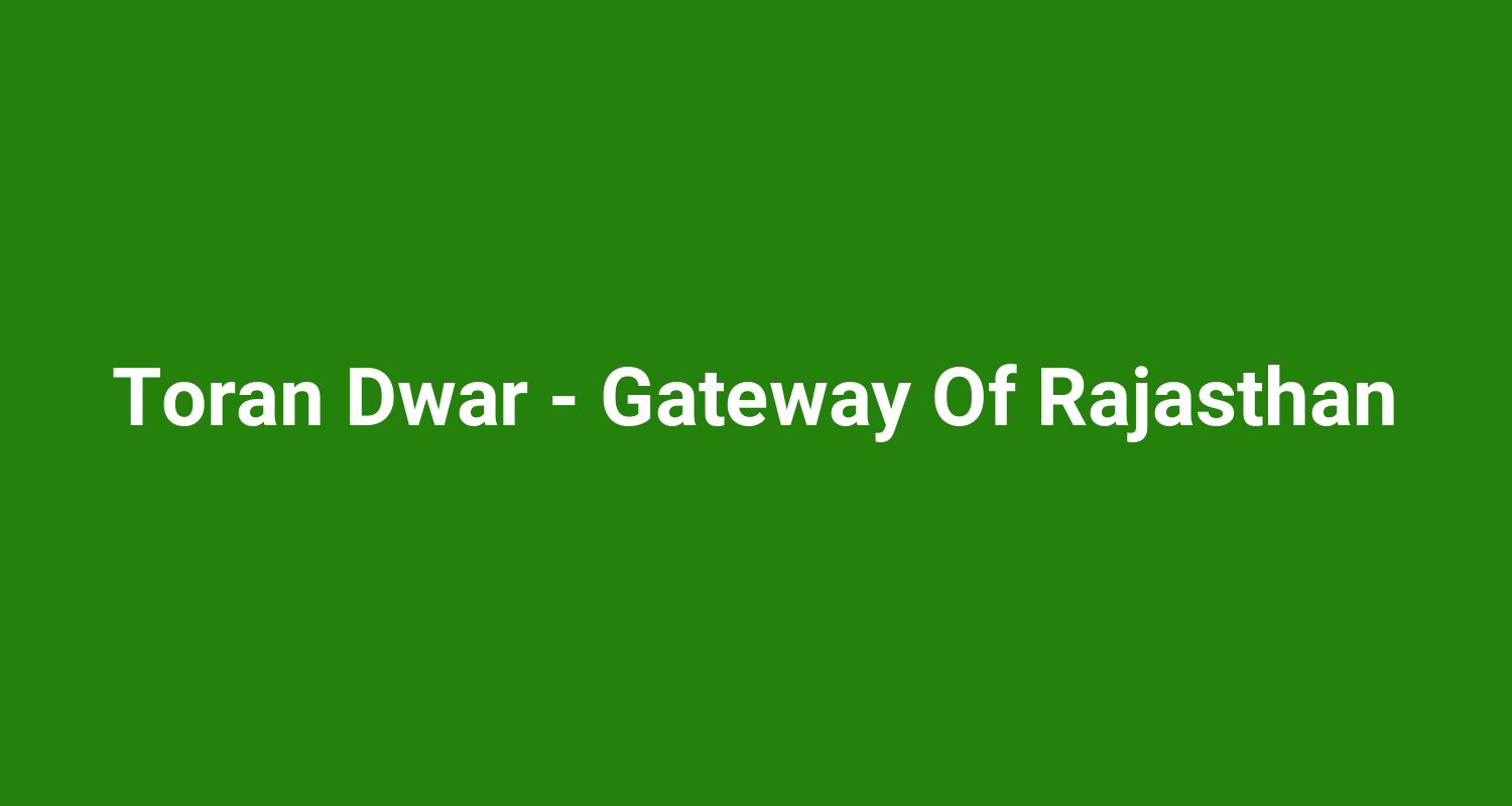 Toran Dwar  Gateway Of Rajasthan