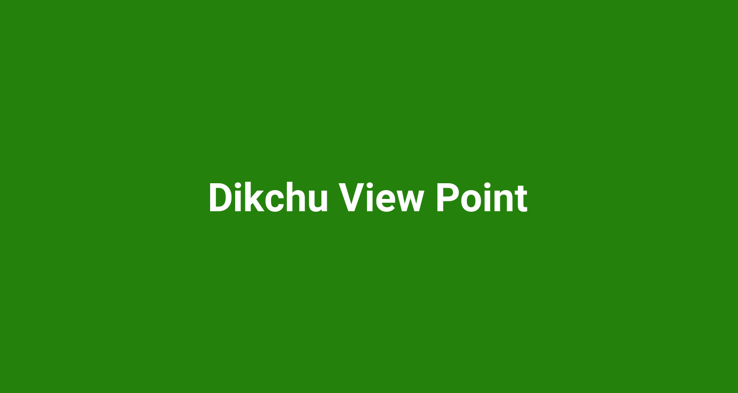 Dikchu View Point