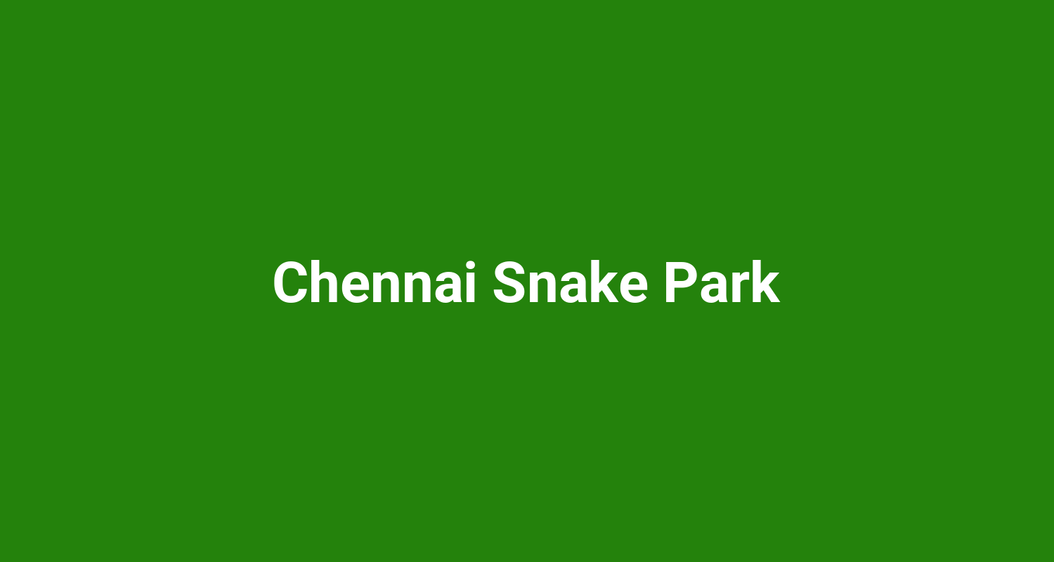 Chennai Snake Park
