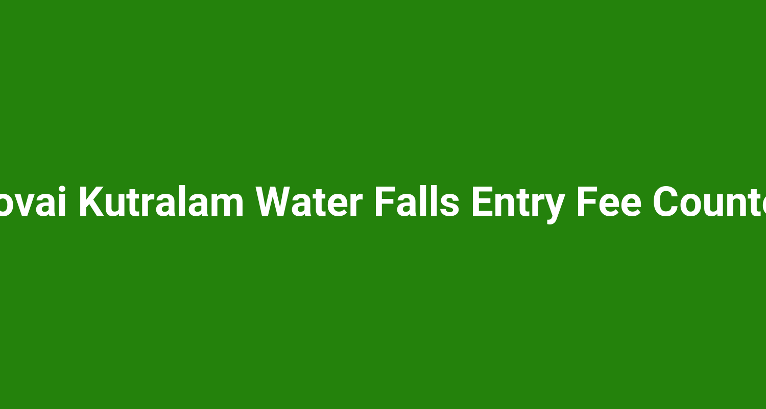 Kovai Kutralam Water Falls Entry Fee Counter