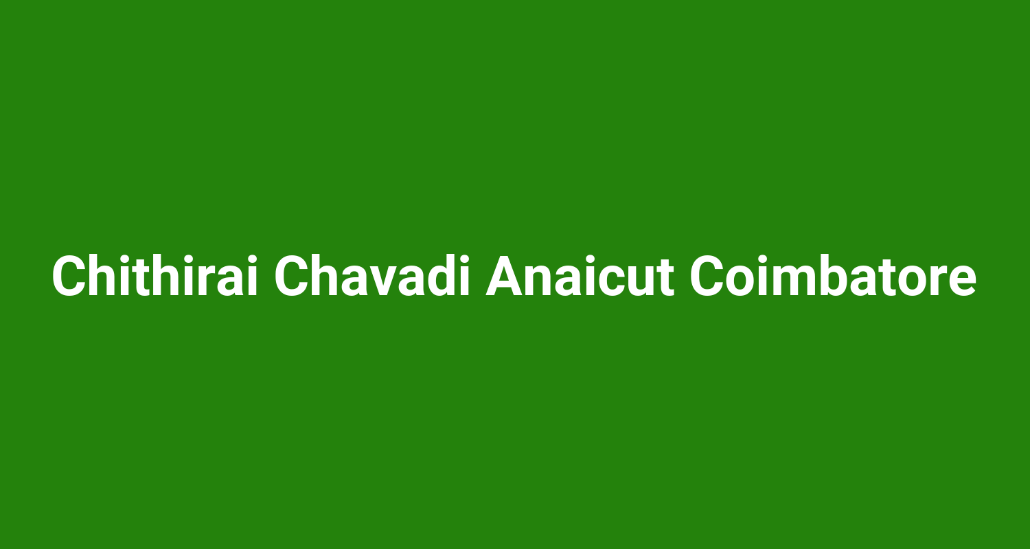 Chithirai Chavadi Anaicut Coimbatore