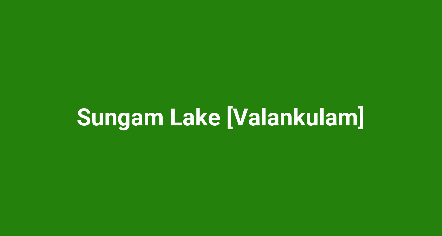 Sungam Lake Valankulam