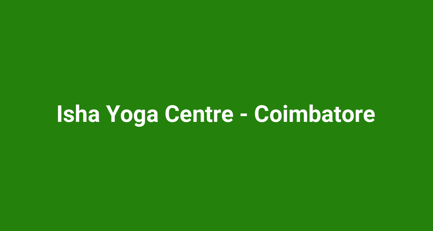 Isha Yoga Centre  Coimbatore