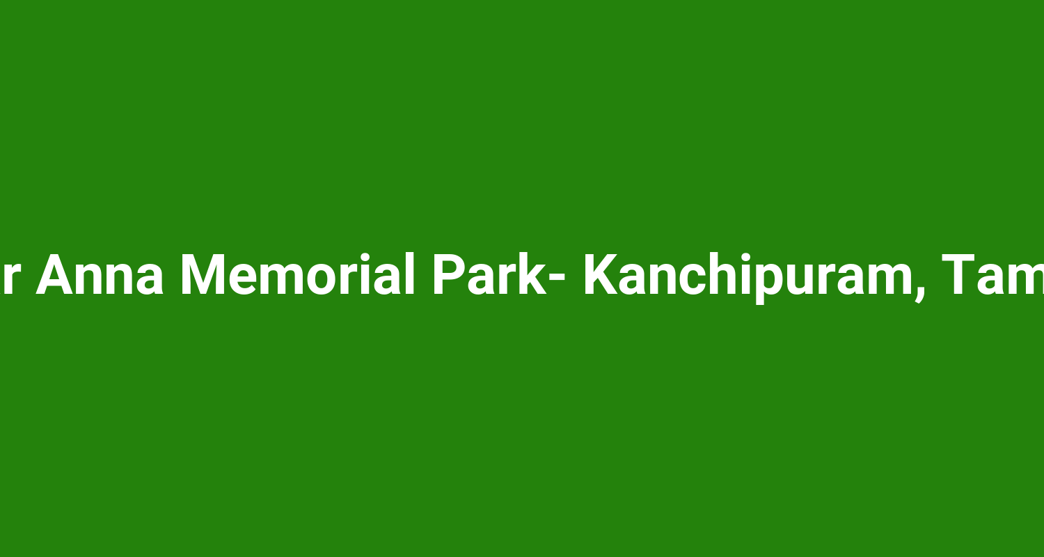 Arignar Anna Memorial Park Kanchipuram Tamilnadu