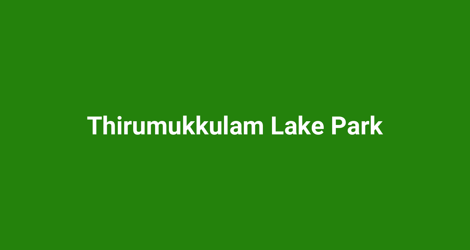 Thirumukkulam Lake Park