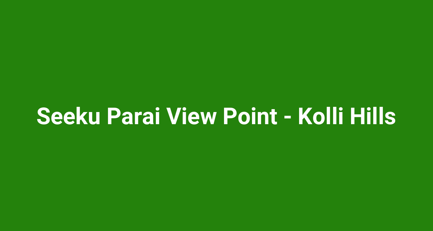 Seeku Parai View Point  Kolli Hills