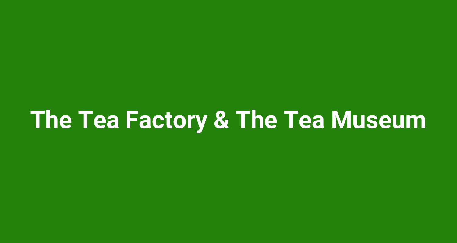 The Tea Factory  The Tea Museum