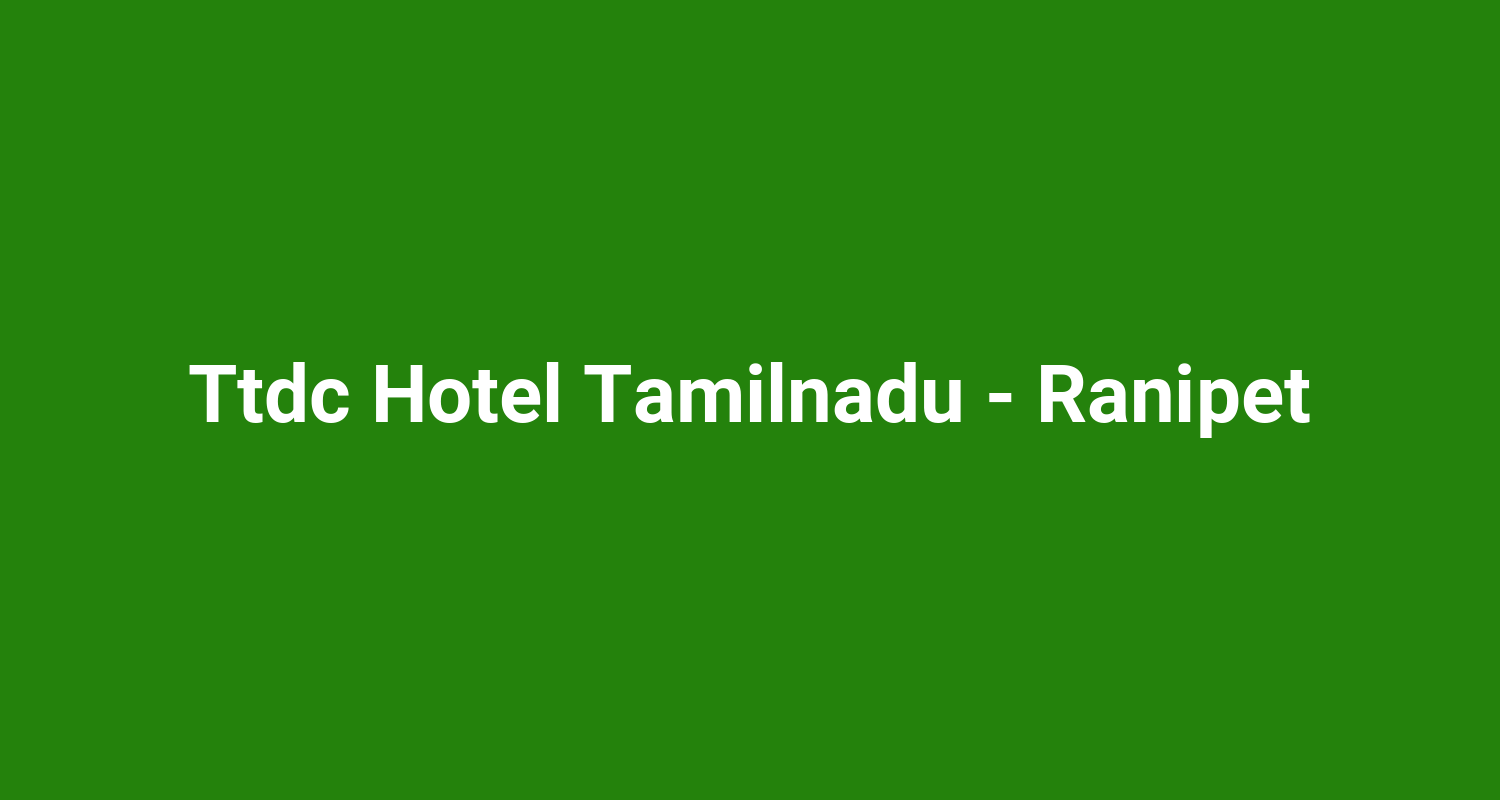 Ttdc Hotel Tamilnadu  Ranipet