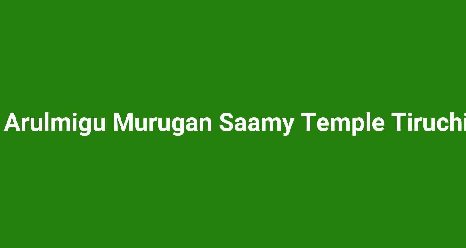 Vayalur Arulmigu Murugan Saamy Temple Tiruchirappalli