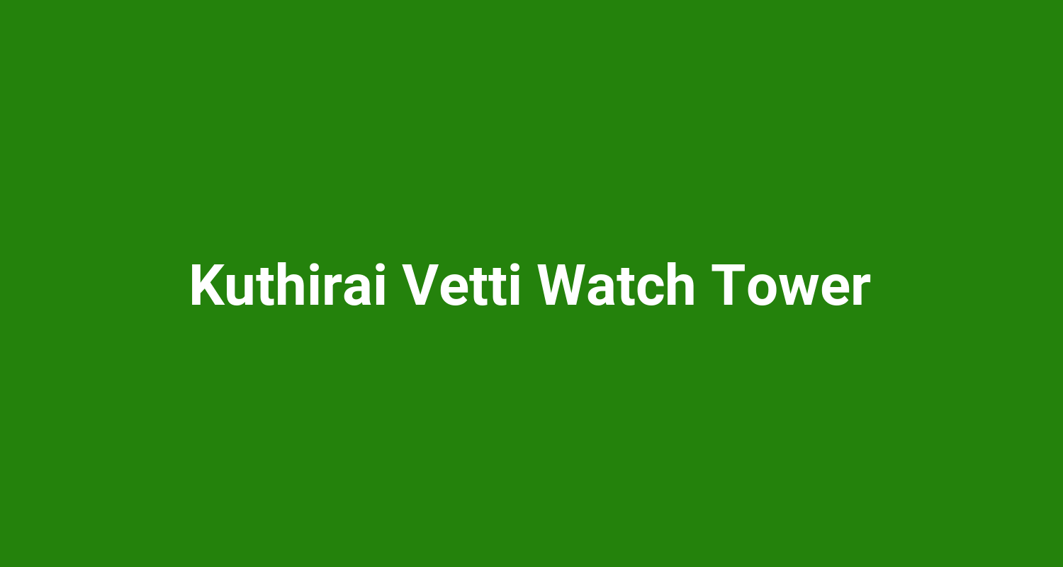Kuthirai Vetti Watch Tower