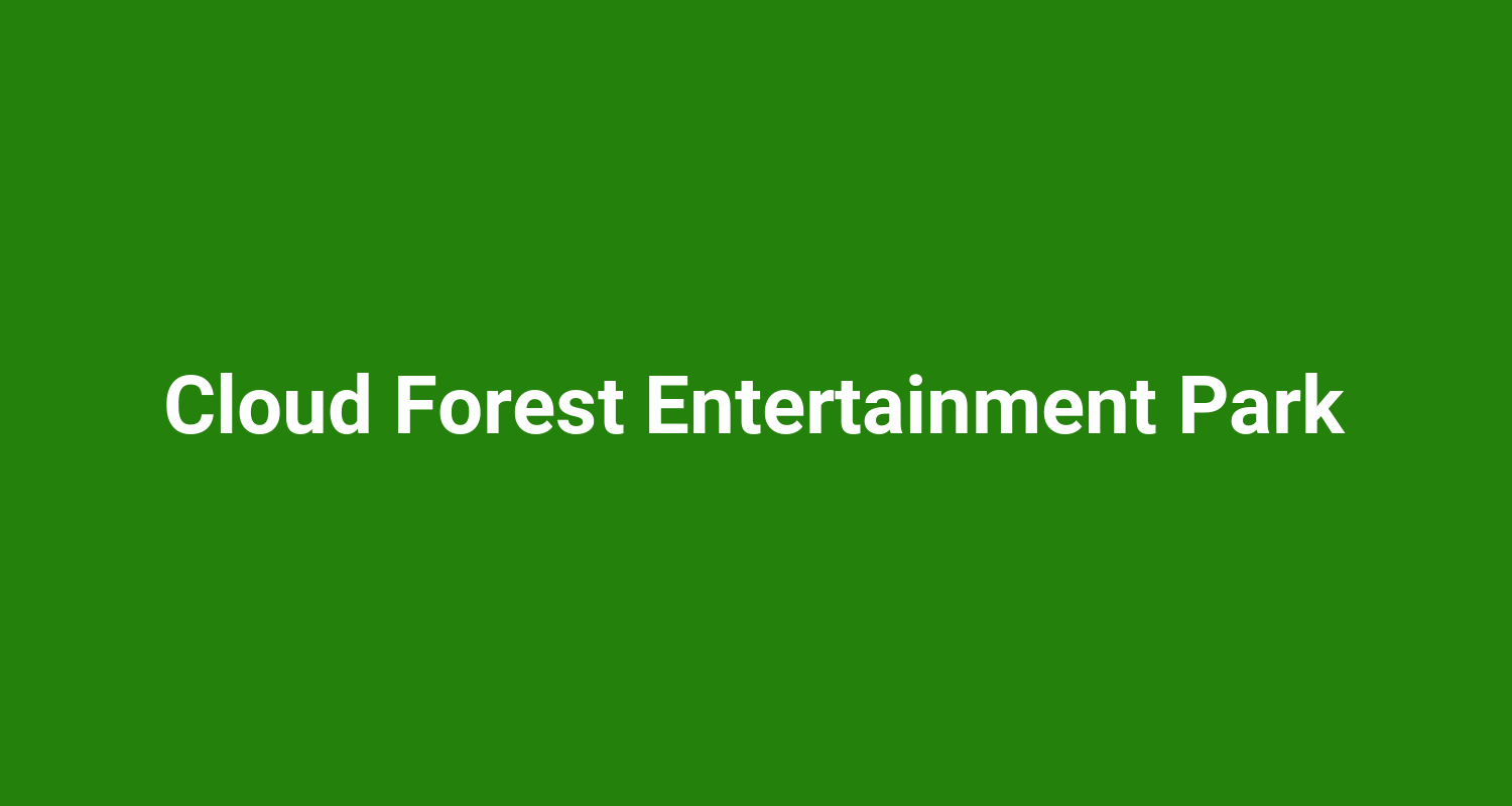 Cloud Forest Entertainment Park