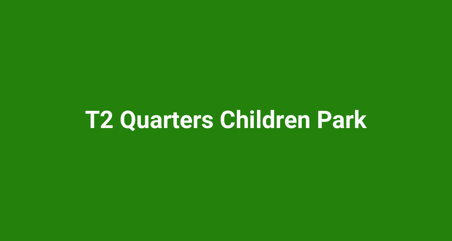 T2 Quarters Children Park