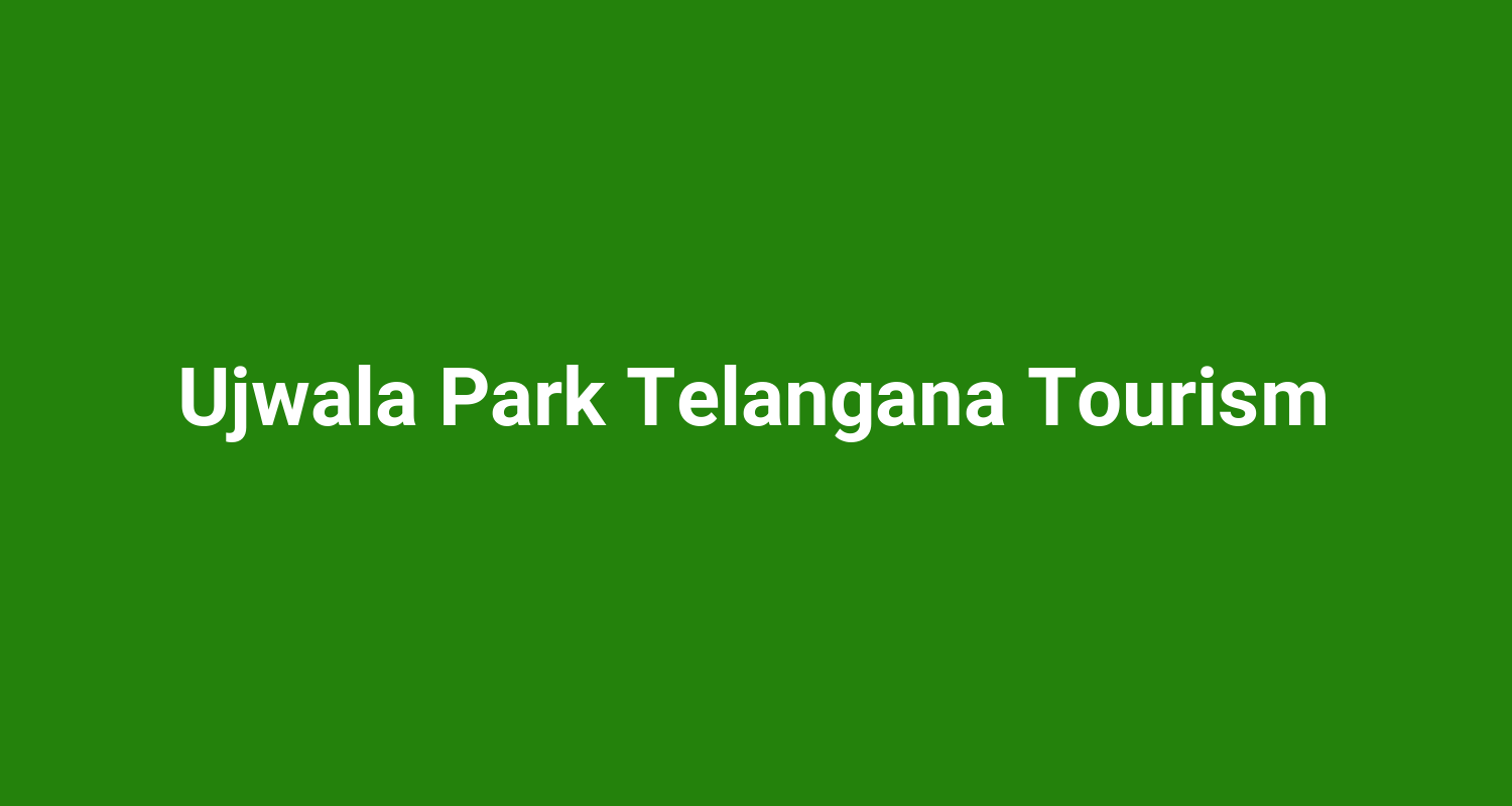 Ujwala Park Telangana Tourism