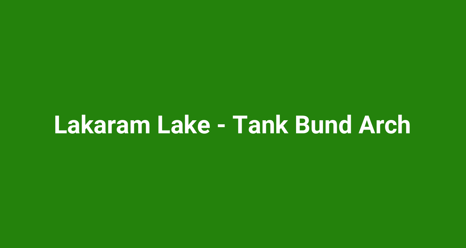 Lakaram Lake  Tank Bund Arch